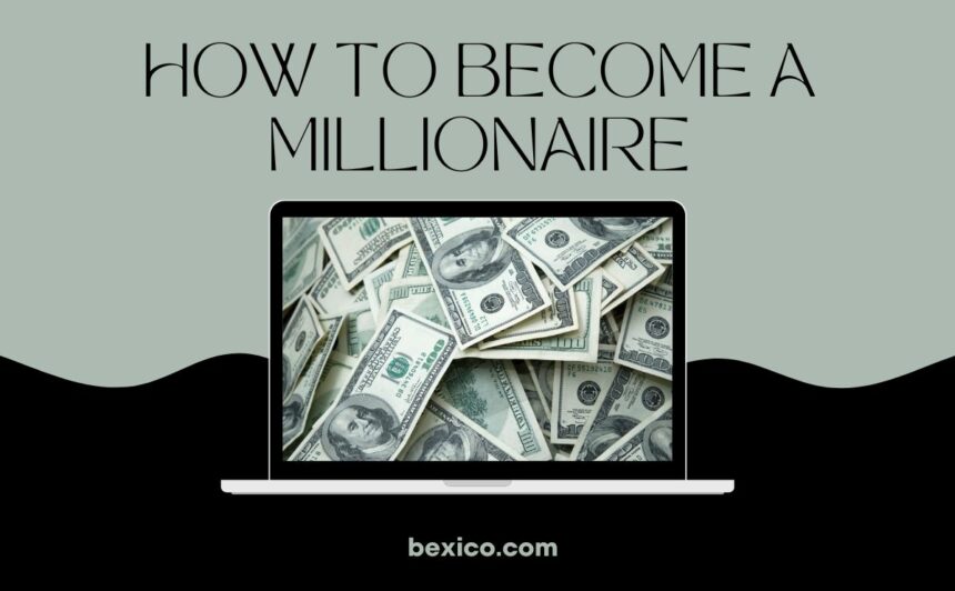 How To Become A Millionaire: Guide To Financial Success