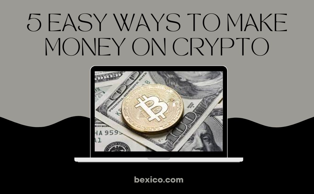5 Easy Ways to Make Money on Crypto